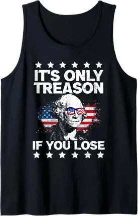It's Only Treason If You Lose Shirt,George Washington July 4 Tank Top
